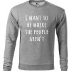 Szara bluza męska z białym napisem I Want To Be Where The People Aren’t. Bluza wkładana, bez kaptura.