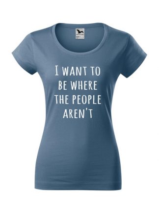 Koszulka damska z napisem I Want To Be Where The People Aren't. Krój slim-fit, koszulka jeans.