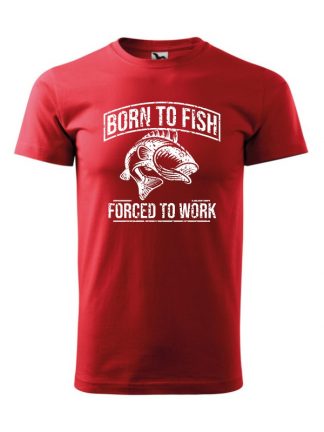 Czerwona męska koszulka z krótkim rękawem i białym napisem Born To Fish - Forced To Work.